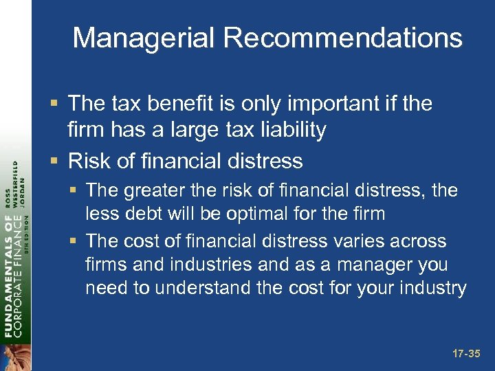 Managerial Recommendations § The tax benefit is only important if the firm has a