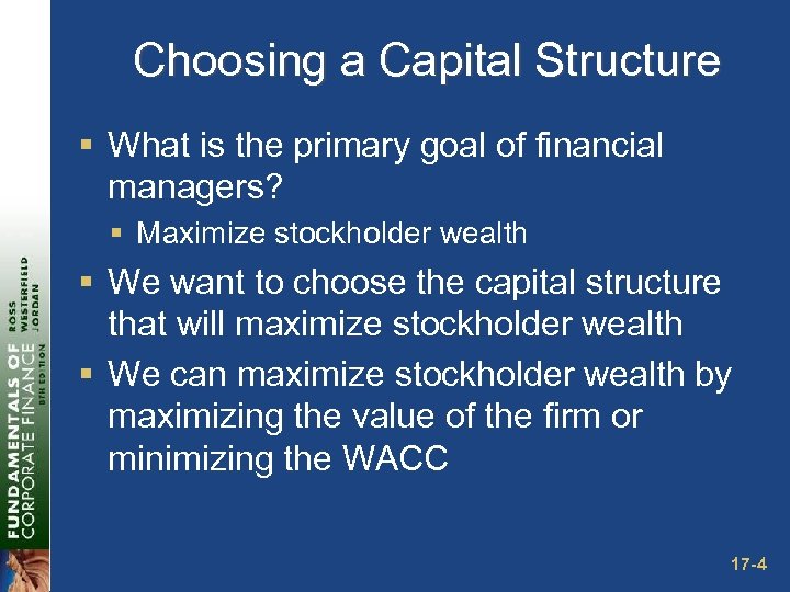 Choosing a Capital Structure § What is the primary goal of financial managers? §