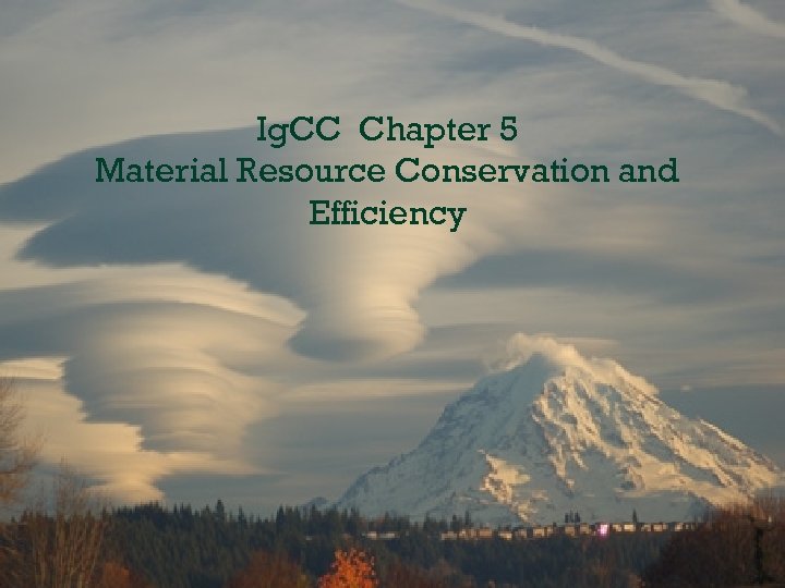Ig. CC Chapter 5 Material Resource Conservation and Efficiency 