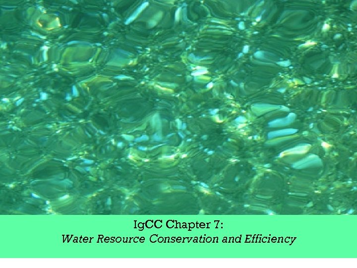 Ig. CC Chapter 7: Water Resource Conservation and Efficiency 