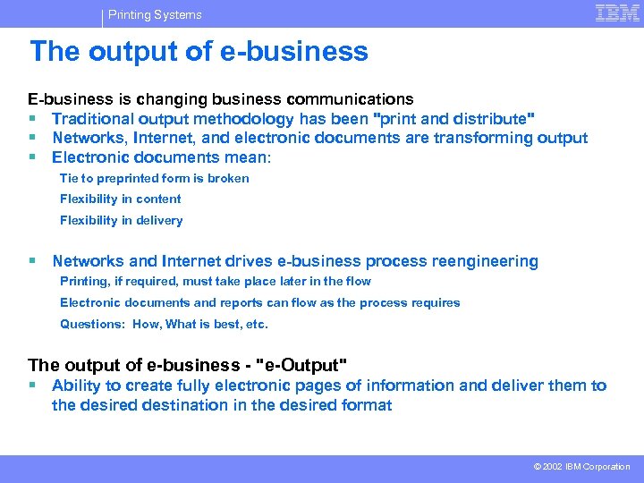 Printing Systems The output of e-business E-business is changing business communications § Traditional output