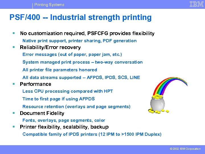 Printing Systems PSF/400 -- Industrial strength printing § No customization required, PSFCFG provides flexibility