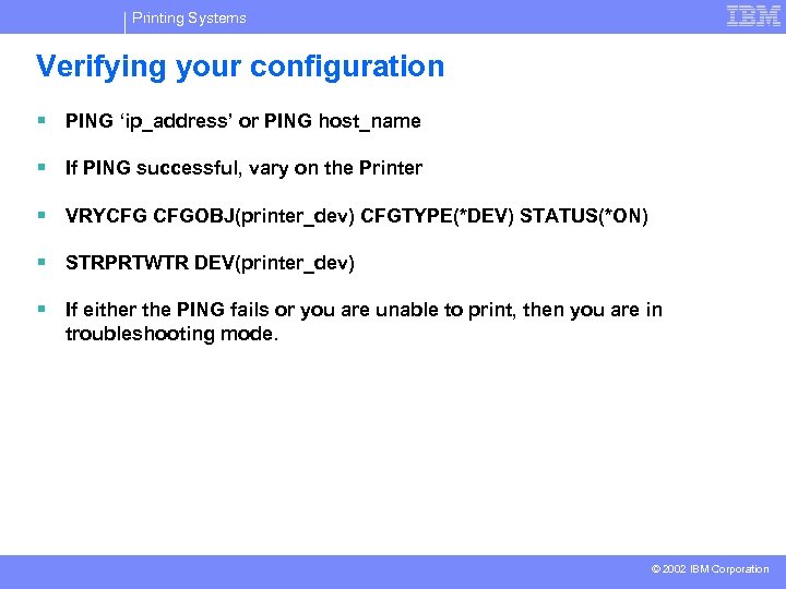 Printing Systems Verifying your configuration § PING ‘ip_address’ or PING host_name § If PING