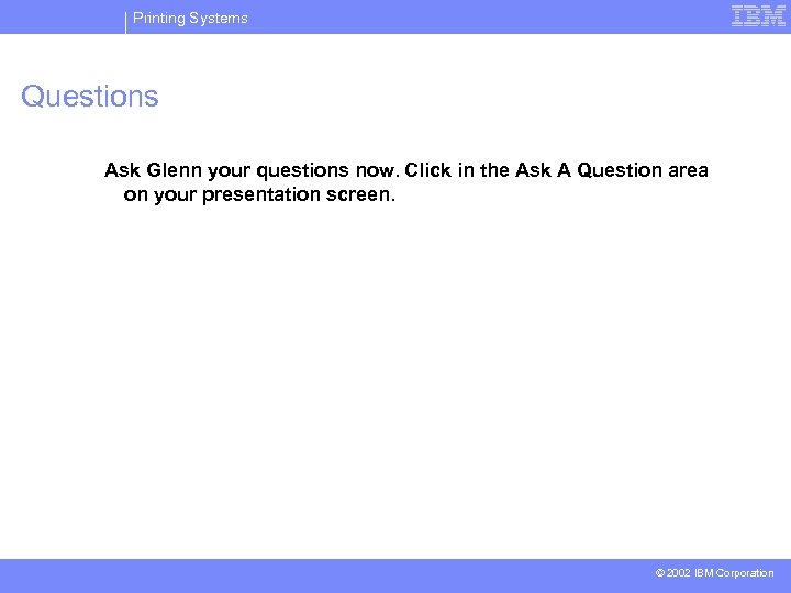 Printing Systems Questions Ask Glenn your questions now. Click in the Ask A Question