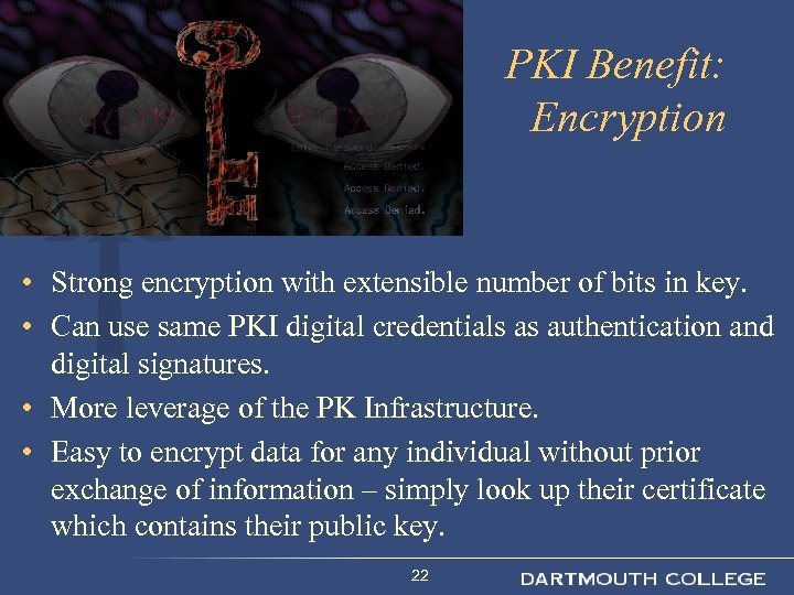 PKI Benefit: Encryption • Strong encryption with extensible number of bits in key. •