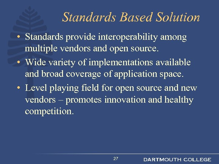 Standards Based Solution • Standards provide interoperability among multiple vendors and open source. •