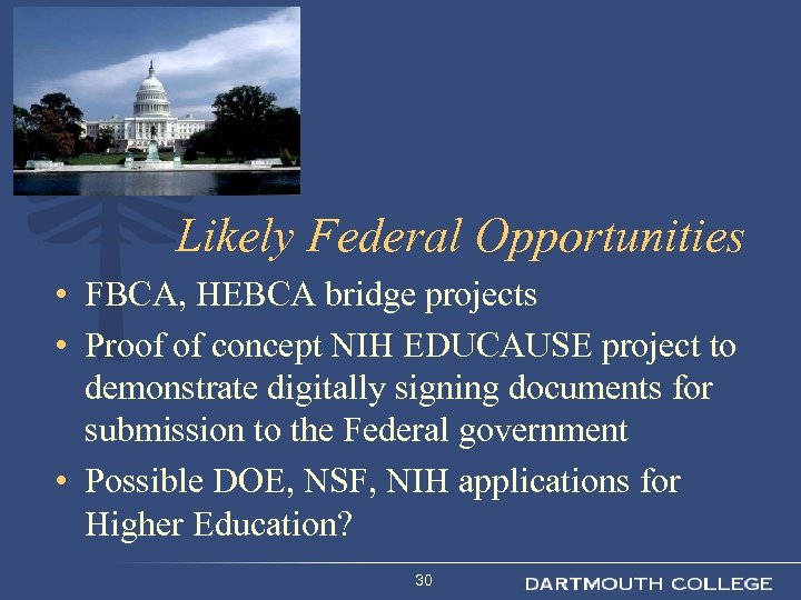 Likely Federal Opportunities • FBCA, HEBCA bridge projects • Proof of concept NIH EDUCAUSE