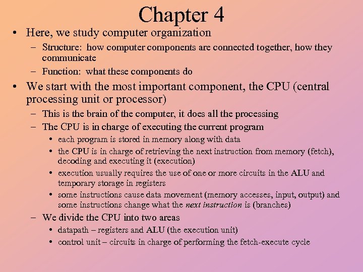 Chapter 4 • Here, we study computer organization – Structure: how computer components are