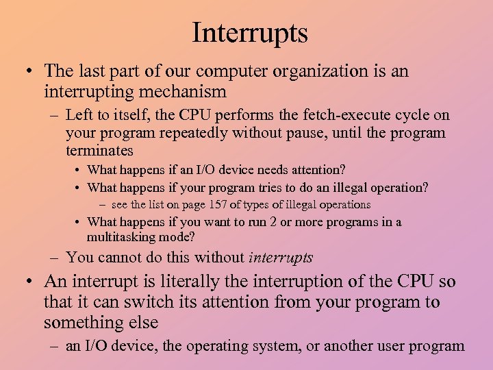 Interrupts • The last part of our computer organization is an interrupting mechanism –