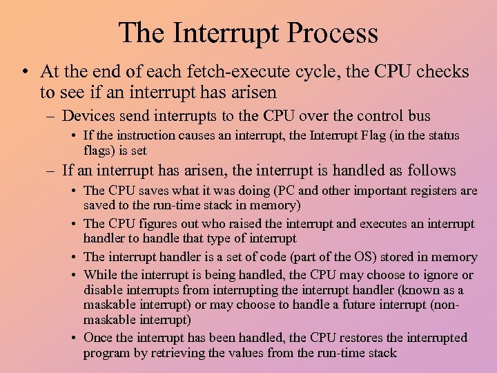 The Interrupt Process • At the end of each fetch-execute cycle, the CPU checks