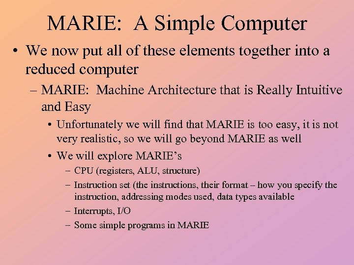MARIE: A Simple Computer • We now put all of these elements together into
