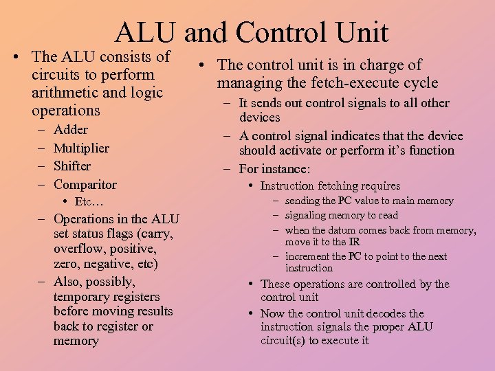 ALU and Control Unit • The ALU consists of circuits to perform arithmetic and