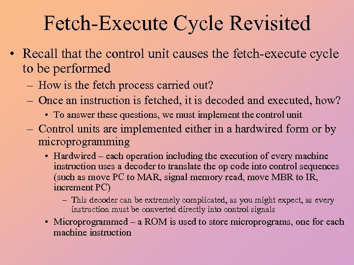 Fetch-Execute Cycle Revisited • Recall that the control unit causes the fetch-execute cycle to