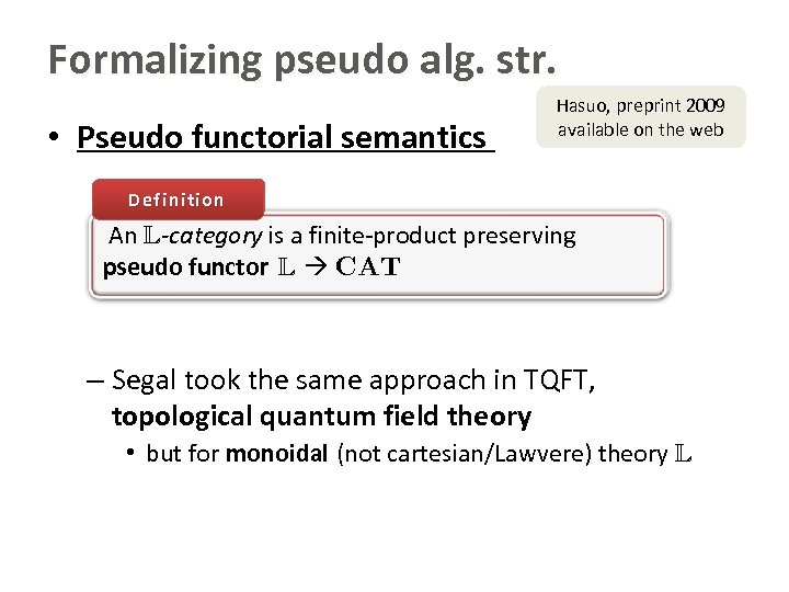 Formalizing pseudo alg. str. • Pseudo functorial semantics Hasuo, preprint 2009 available on the