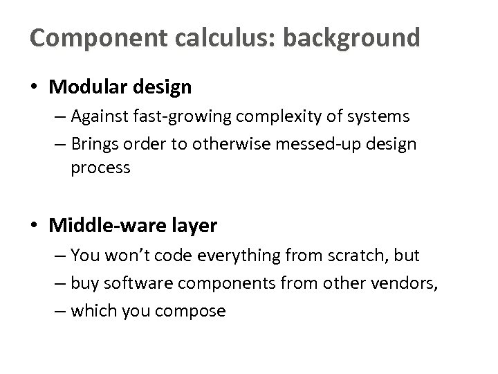 Component calculus: background • Modular design – Against fast-growing complexity of systems – Brings