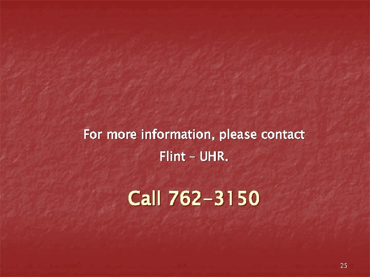 For more information, please contact Flint – UHR. Call 762 -3150 25 