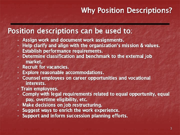 Why Position Descriptions? Position descriptions can be used to: • • Assign work and