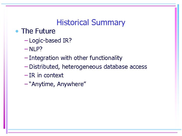  • The Future Historical Summary – Logic-based IR? – NLP? – Integration with