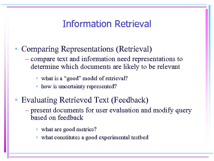Information Retrieval • Comparing Representations (Retrieval) – compare text and information need representations to
