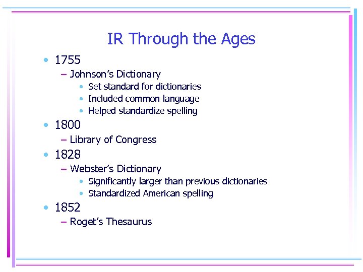 IR Through the Ages • 1755 – Johnson’s Dictionary • Set standard for dictionaries