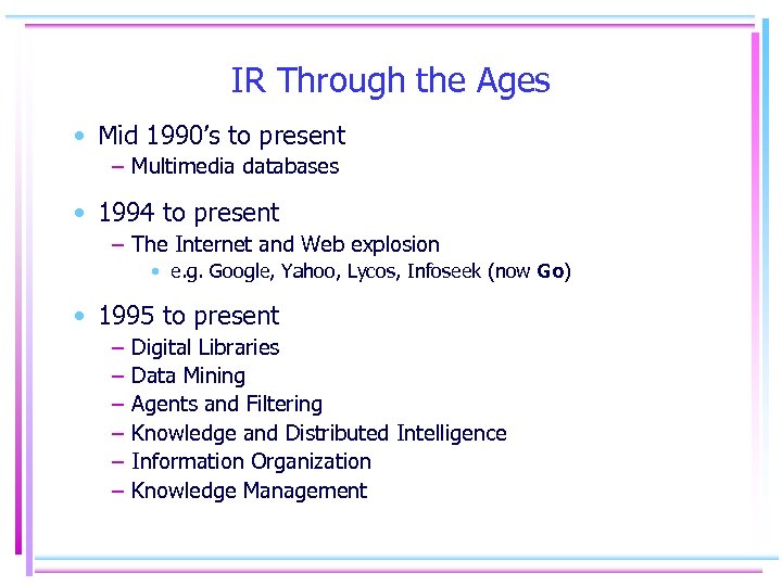 IR Through the Ages • Mid 1990’s to present – Multimedia databases • 1994