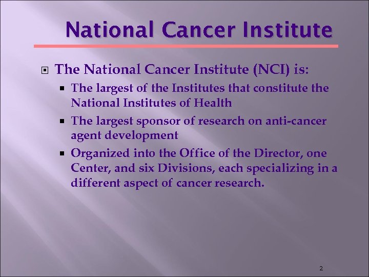 National Cancer Institute The National Cancer Institute (NCI) is: The largest of the Institutes