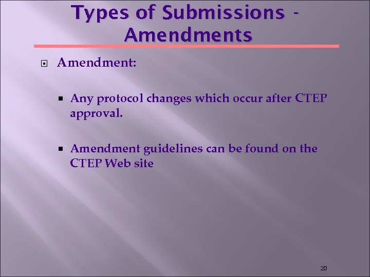 Types of Submissions Amendments Amendment: Any protocol changes which occur after CTEP approval. Amendment