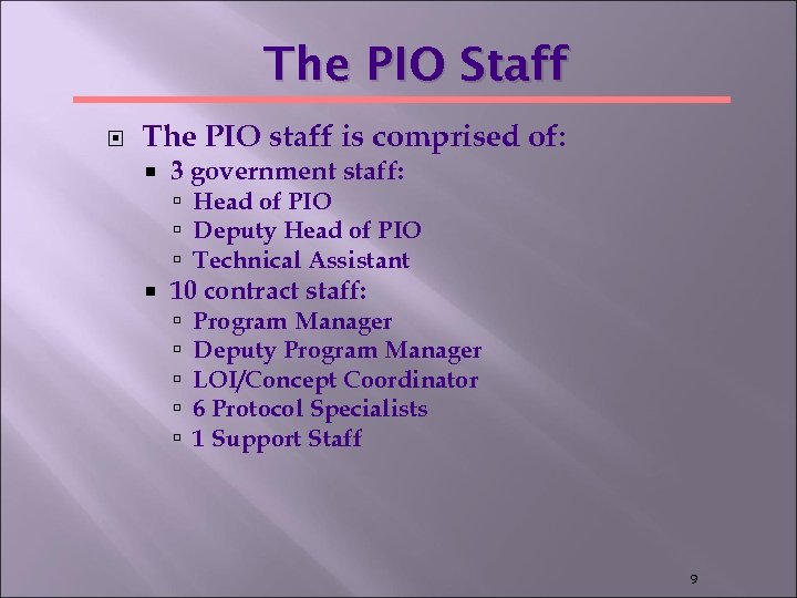 The PIO Staff The PIO staff is comprised of: 3 government staff: Head of