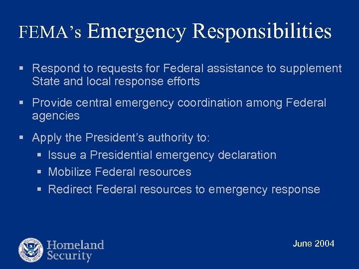 FEMA’s Emergency Responsibilities § Respond to requests for Federal assistance to supplement State and