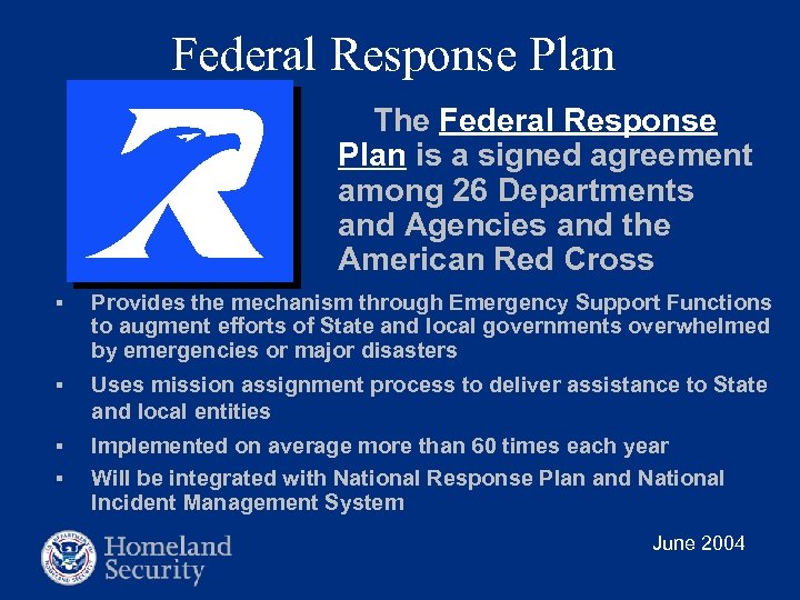 Federal Response Plan • The Federal Response Plan is a signed agreement among 26