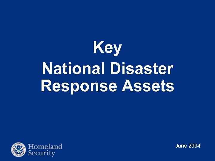 Key National Disaster Response Assets June 2004 