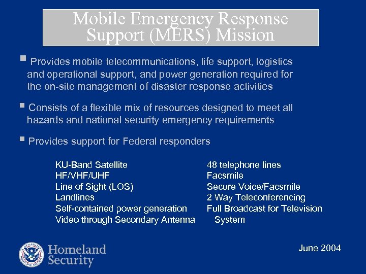 Mobile Emergency Response Support (MERS) Mission § Provides mobile telecommunications, life support, logistics and