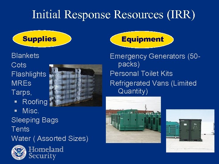 Initial Response Resources (IRR) Supplies Blankets Cots Flashlights MREs Tarps, § Roofing § Misc.