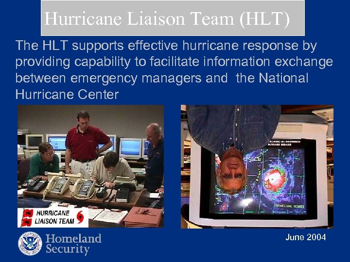 Hurricane Liaison Team (HLT) The HLT supports effective hurricane response by providing capability to