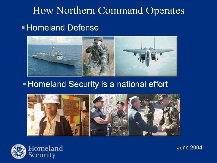 How Northern Command Operates § Homeland Defense § Homeland Security is a national effort