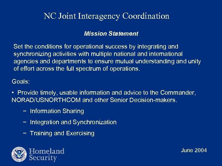 NC Joint Interagency Coordination Mission Statement Set the conditions for operational success by integrating
