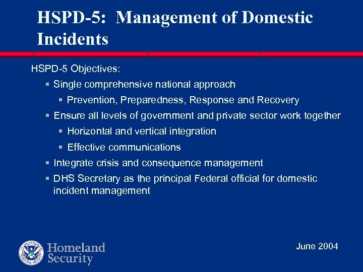 HSPD-5: Management of Domestic Incidents HSPD-5 Objectives: § Single comprehensive national approach § Prevention,