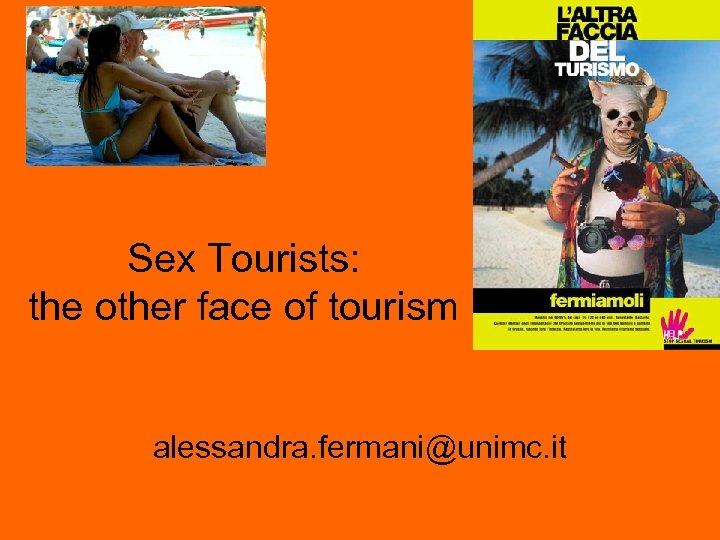 Sex Tourists: the other face of tourism alessandra. fermani@unimc. it 