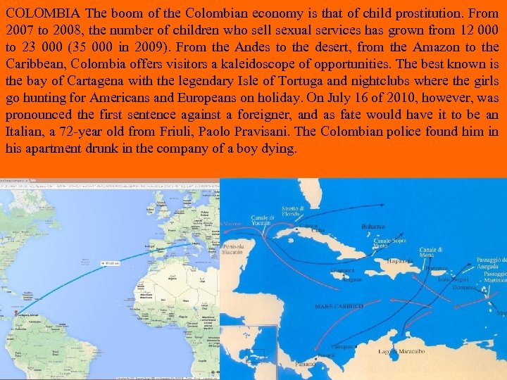 COLOMBIA The boom of the Colombian economy is that of child prostitution. From 2007