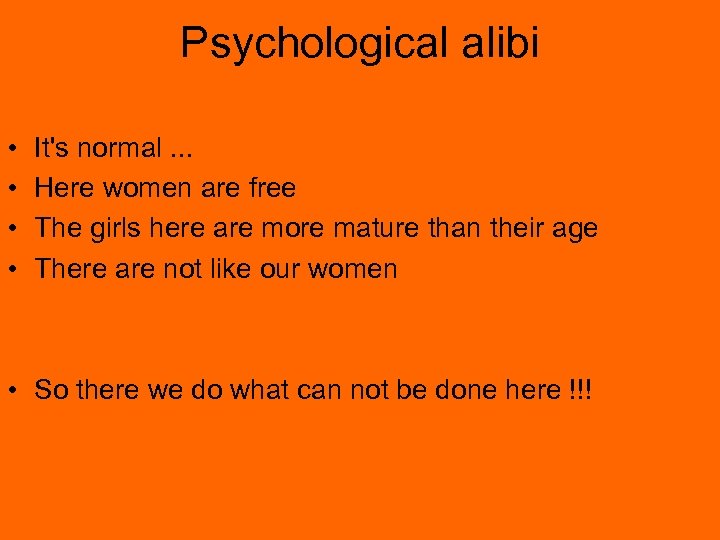 Psychological alibi • • It's normal. . . Here women are free The girls