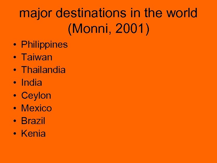 major destinations in the world (Monni, 2001) • • Philippines Taiwan Thailandia India Ceylon