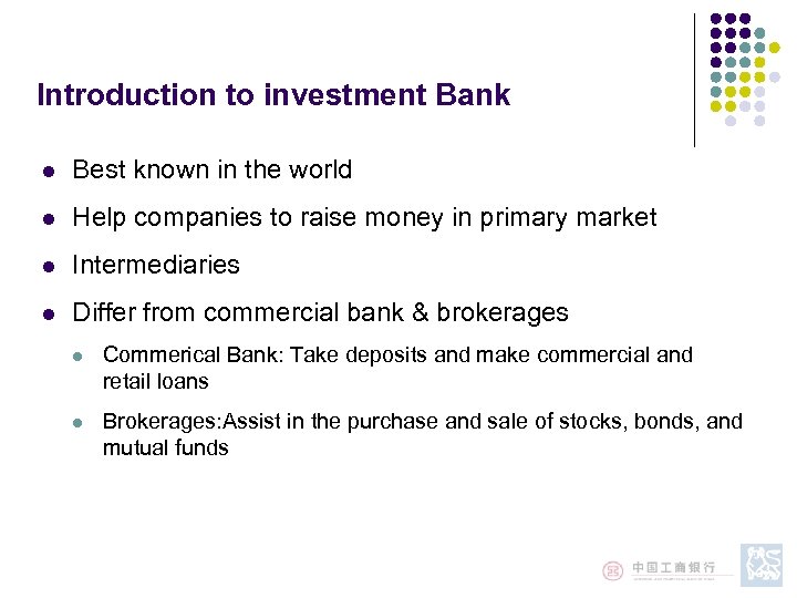 Introduction to investment Bank l Best known in the world l Help companies to