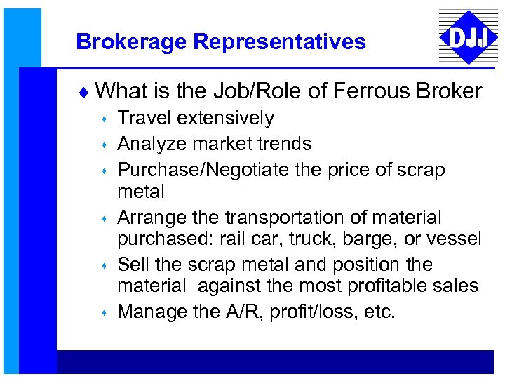 Brokerage Representatives ¨ What is the Job/Role of Ferrous Broker s Travel extensively s