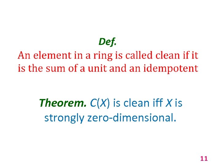  i Theorem. C(X) is clean iff X is strongly zero-dimensional. 11 