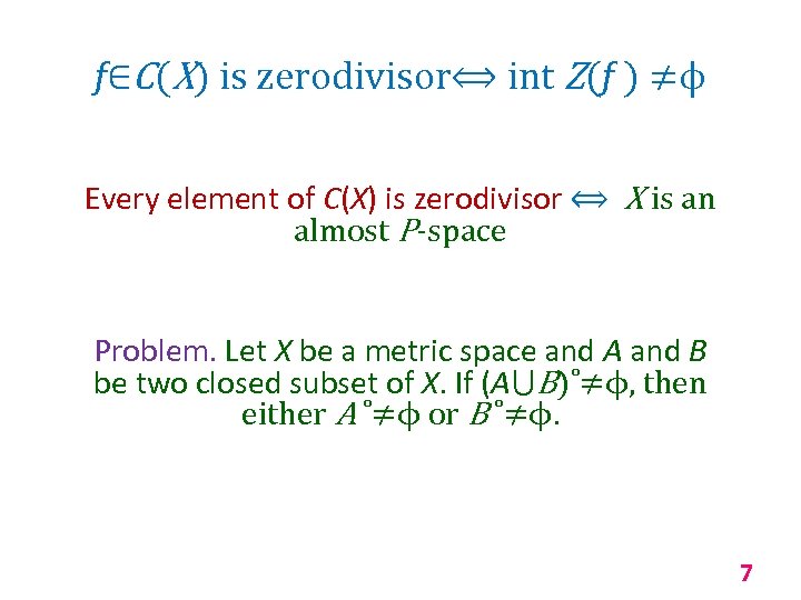 f∈C(X) is zerodivisor⟺ int Z(f ) ≠ϕ Every element of C(X) is zerodivisor ⟺