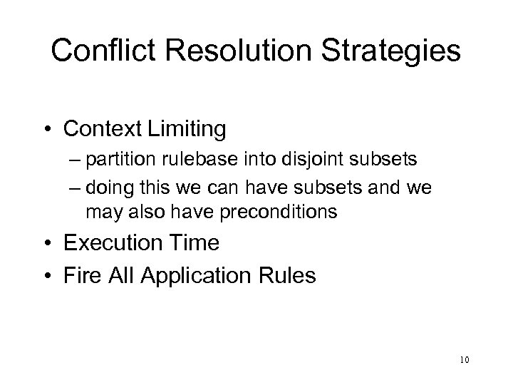 Conflict Resolution Strategies • Context Limiting – partition rulebase into disjoint subsets – doing