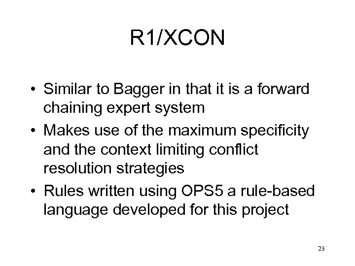 R 1/XCON • Similar to Bagger in that it is a forward chaining expert