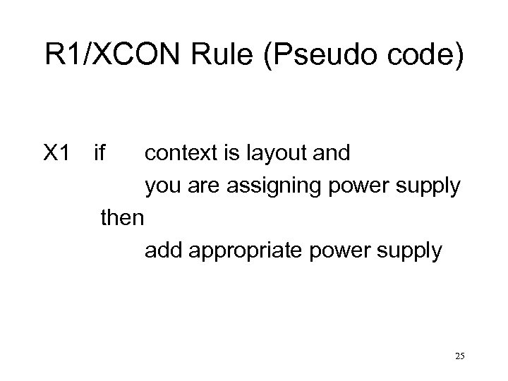 R 1/XCON Rule (Pseudo code) X 1 if context is layout and you are
