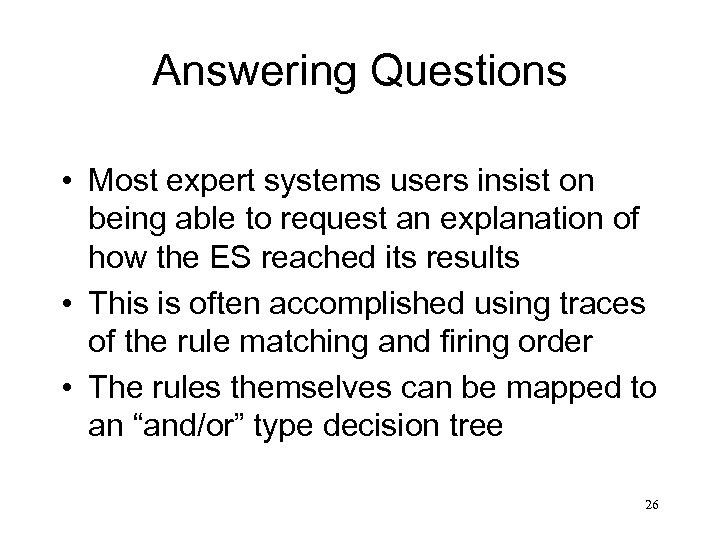 Answering Questions • Most expert systems users insist on being able to request an