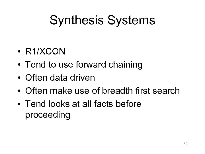 Synthesis Systems • • • R 1/XCON Tend to use forward chaining Often data
